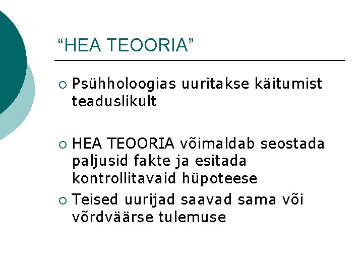 “HEA TEOORIA” ¡ Psühholoogias uuritakse käitumist teaduslikult HEA TEOORIA võimaldab seostada paljusid fakte ja