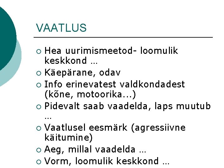 VAATLUS Hea uurimismeetod- loomulik keskkond … ¡ Käepärane, odav ¡ Info erinevatest valdkondadest (kõne,