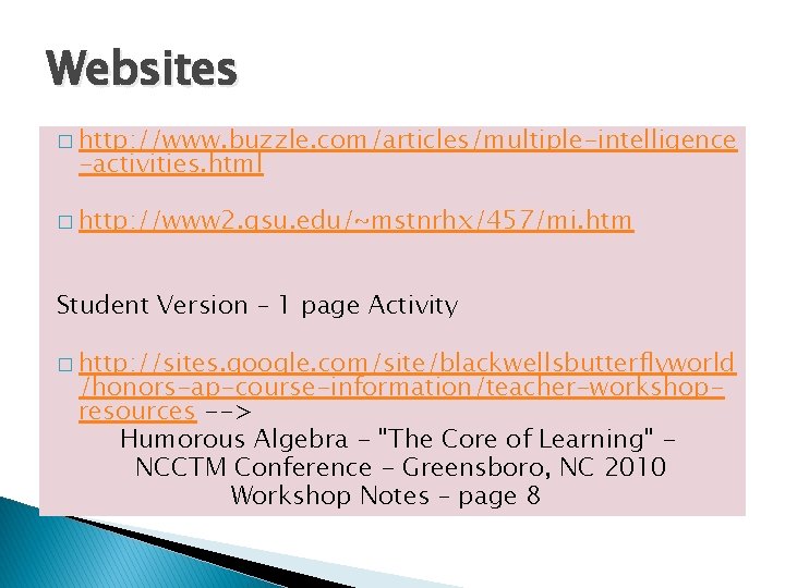 Websites � http: //www. buzzle. com/articles/multiple-intelligence -activities. html � http: //www 2. gsu. edu/~mstnrhx/457/mi.