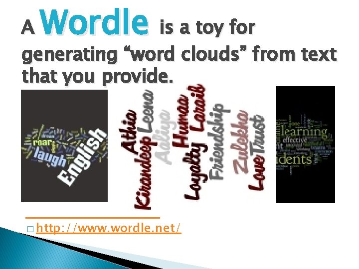 Wordle A is a toy for generating “word clouds” from text that you provide.