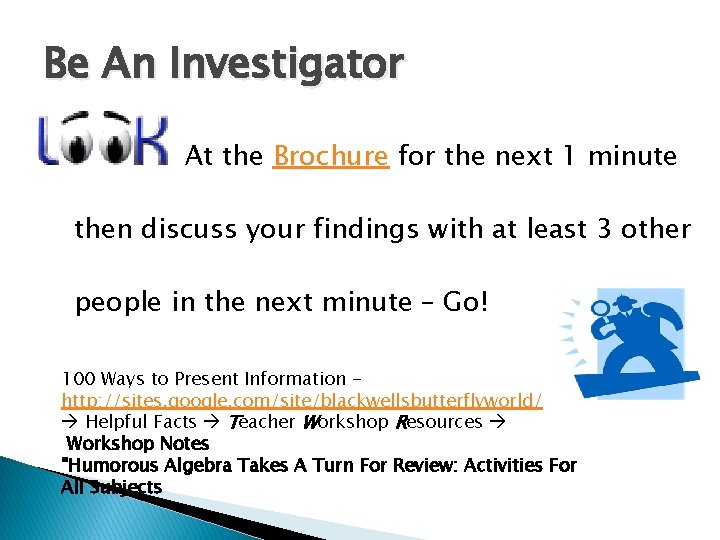 Be An Investigator At the Brochure for the next 1 minute then discuss your