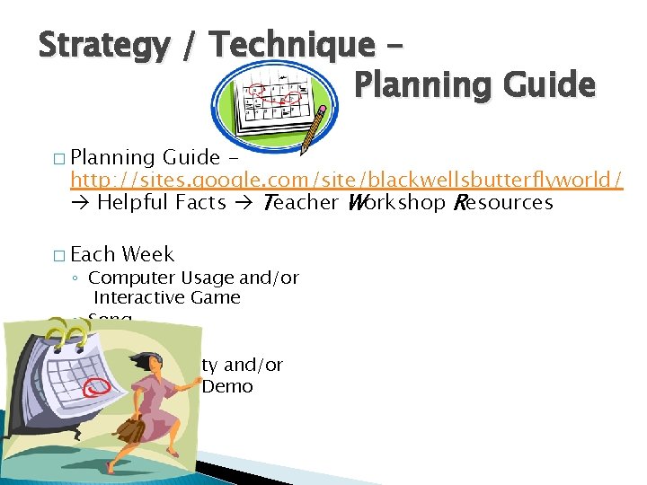 Strategy / Technique – Planning Guide � Planning Guide http: //sites. google. com/site/blackwellsbutterflyworld/ Helpful