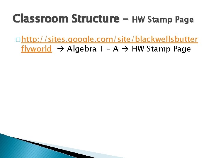 Classroom Structure – HW Stamp Page � http: //sites. google. com/site/blackwellsbutter flyworld Algebra 1