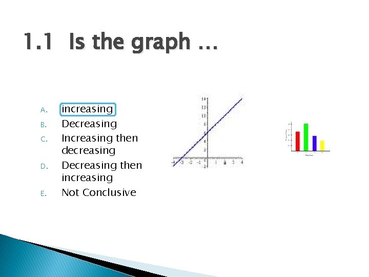 1. 1 Is the graph … A. B. C. D. E. increasing Decreasing Increasing