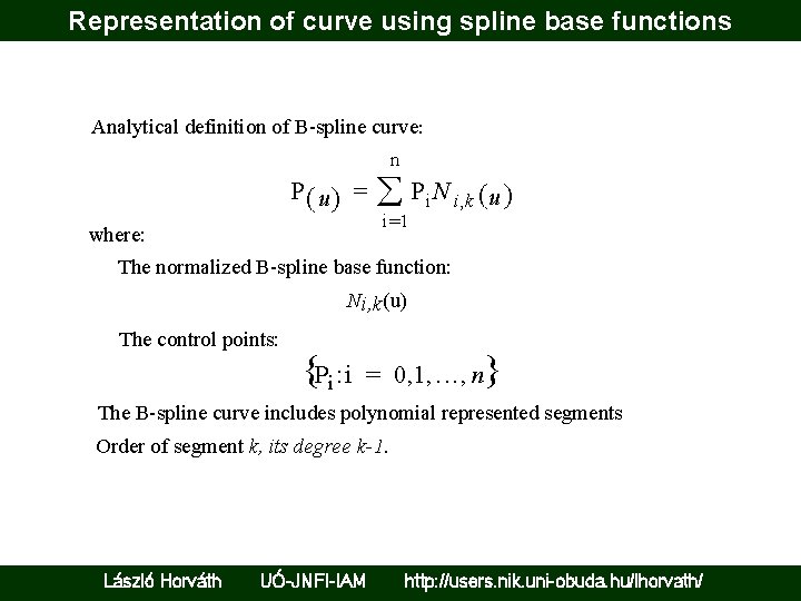 Representation of curve using spline base functions Analytical definition of B-spline curve: n P