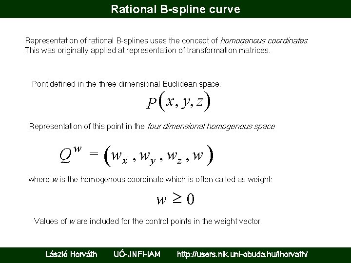 Rational B-spline curve Representation of rational B-splines uses the concept of homogenous coordinates. This