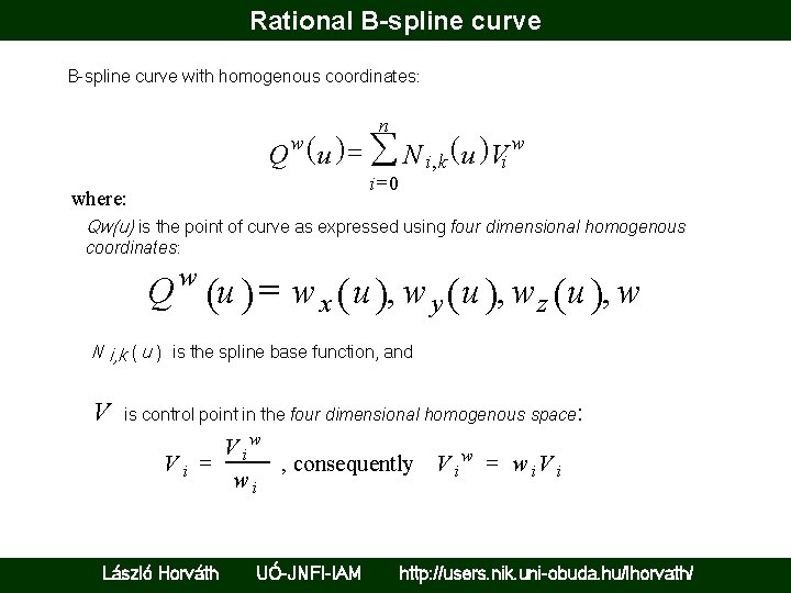 Rational B-spline curve with homogenous coordinates: n Q w (u ) = å N