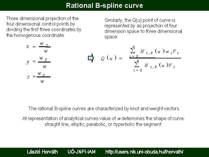 Rational B-spline curve Three dimensional projection of the four dimensional control points by dividing