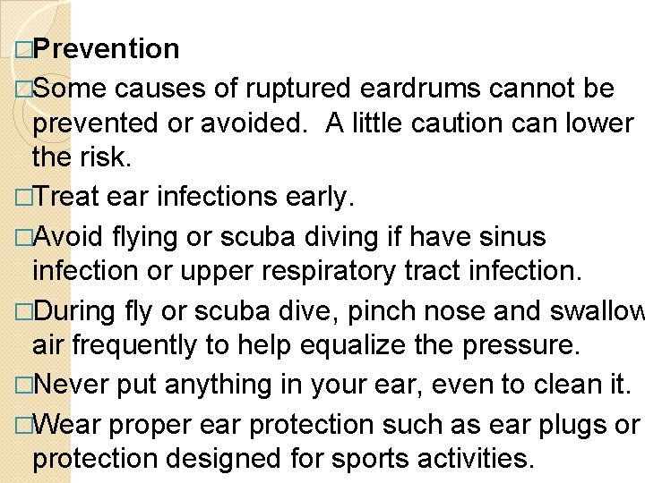 �Prevention �Some causes of ruptured eardrums cannot be prevented or avoided. A little caution