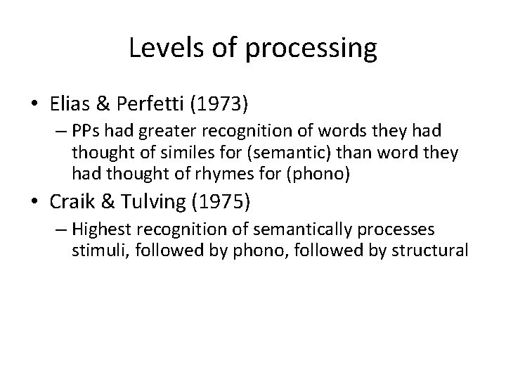 Levels of processing • Elias & Perfetti (1973) – PPs had greater recognition of
