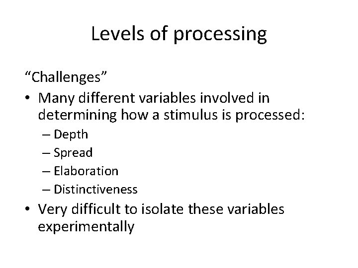 Levels of processing “Challenges” • Many different variables involved in determining how a stimulus