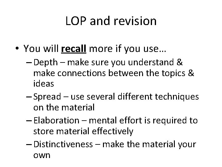 LOP and revision • You will recall more if you use… – Depth –