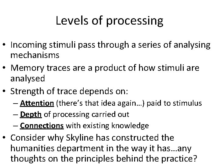 Levels of processing • Incoming stimuli pass through a series of analysing mechanisms •