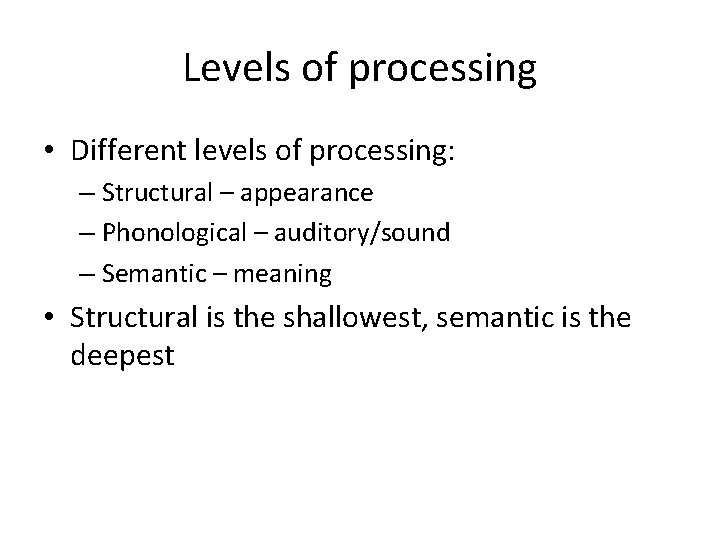 Levels of processing • Different levels of processing: – Structural – appearance – Phonological