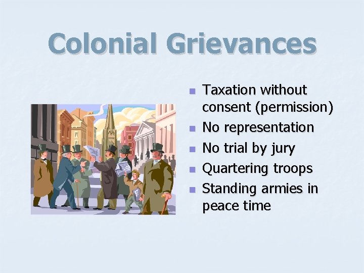 Colonial Grievances n n n Taxation without consent (permission) No representation No trial by
