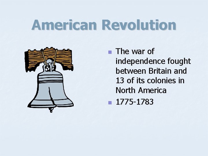 American Revolution n n The war of independence fought between Britain and 13 of