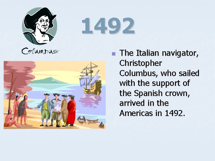 1492 n The Italian navigator, Christopher Columbus, who sailed with the support of the