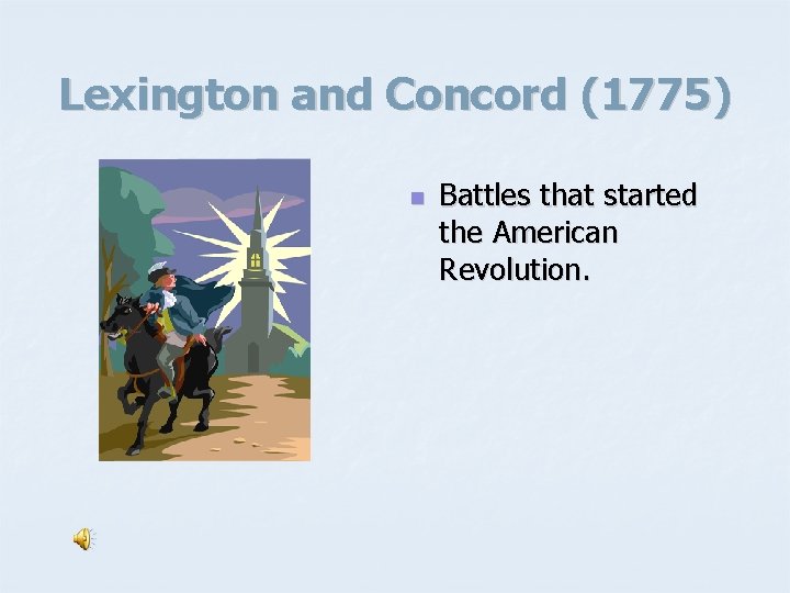 Lexington and Concord (1775) n Battles that started the American Revolution. 