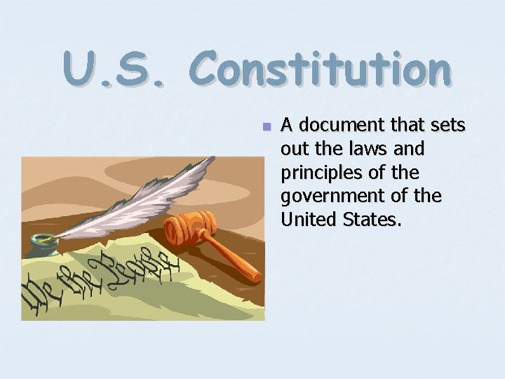 U. S. Constitution n A document that sets out the laws and principles of