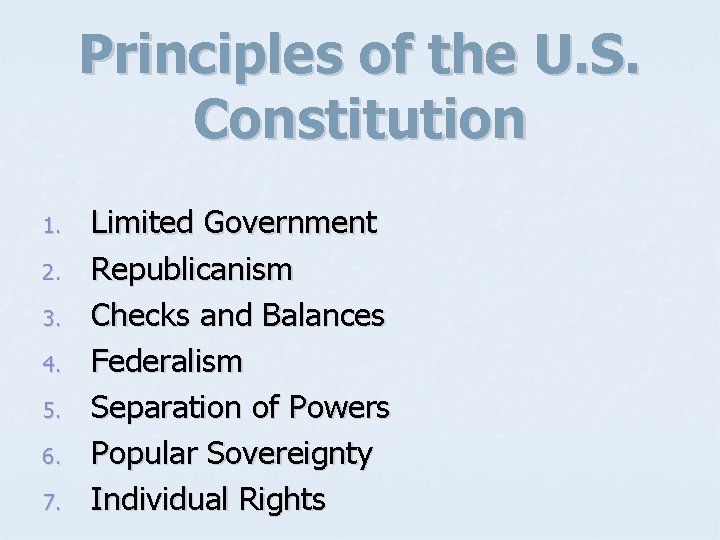 Principles of the U. S. Constitution 1. 2. 3. 4. 5. 6. 7. Limited