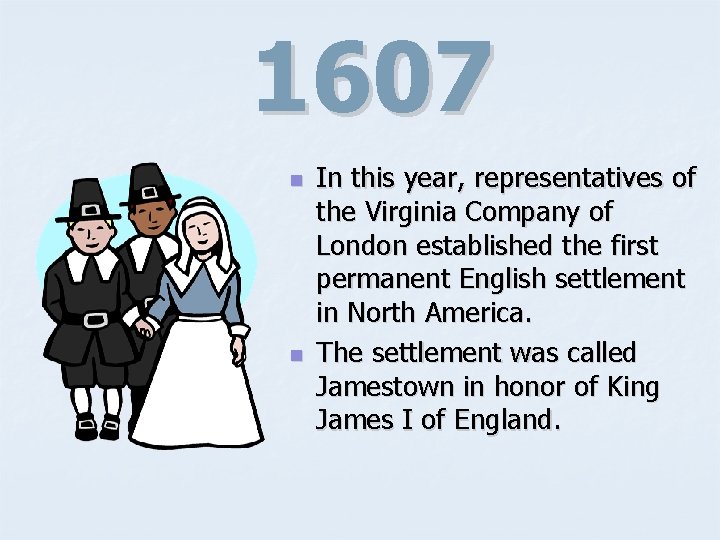 1607 n n In this year, representatives of the Virginia Company of London established