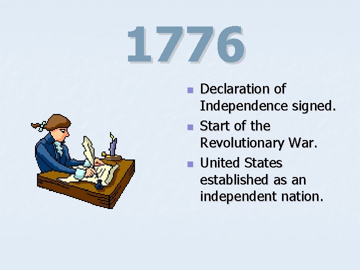 1776 n n n Declaration of Independence signed. Start of the Revolutionary War. United