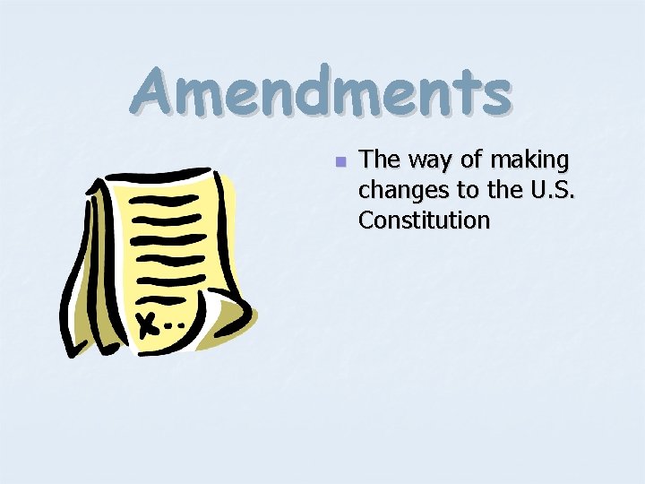 Amendments n The way of making changes to the U. S. Constitution 