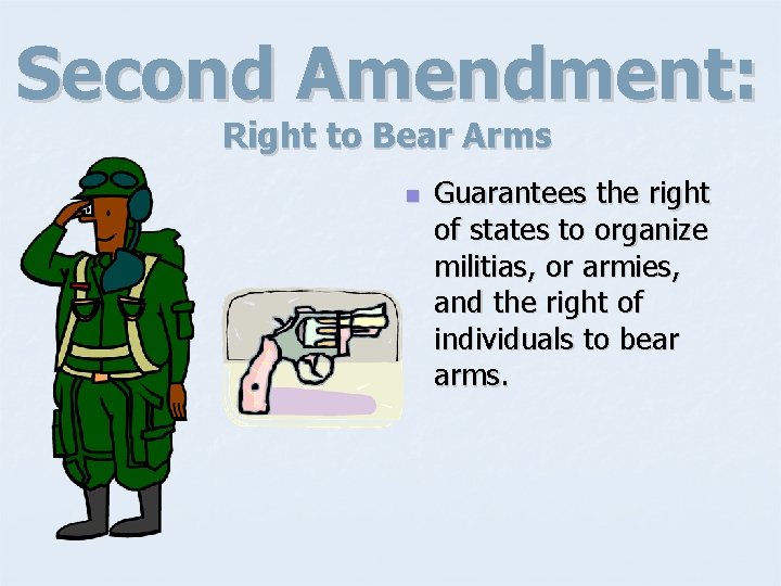 Second Amendment: Right to Bear Arms n Guarantees the right of states to organize