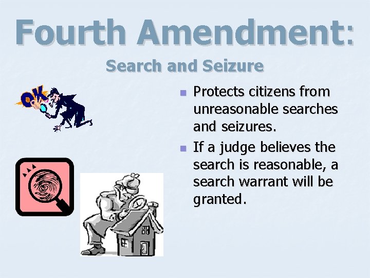Fourth Amendment: Search and Seizure n n Protects citizens from unreasonable searches and seizures.