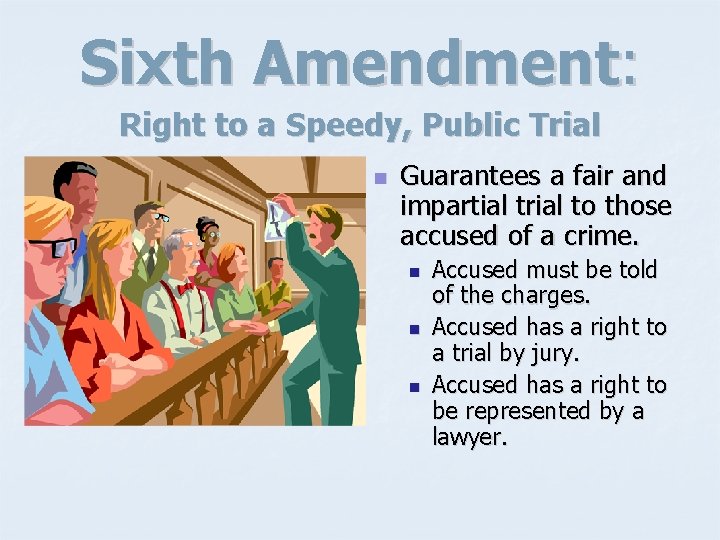 Sixth Amendment: Right to a Speedy, Public Trial n Guarantees a fair and impartial