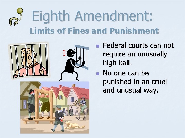 Eighth Amendment: Limits of Fines and Punishment n n Federal courts can not require