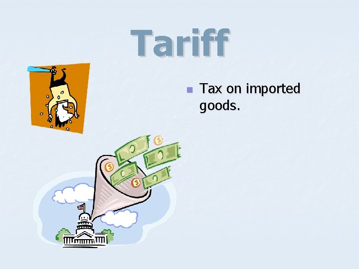 Tariff n Tax on imported goods. 