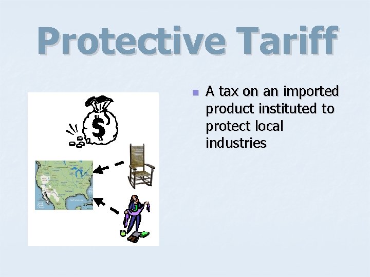 Protective Tariff n A tax on an imported product instituted to protect local industries