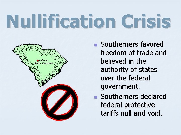 Nullification Crisis n n Southerners favored freedom of trade and believed in the authority