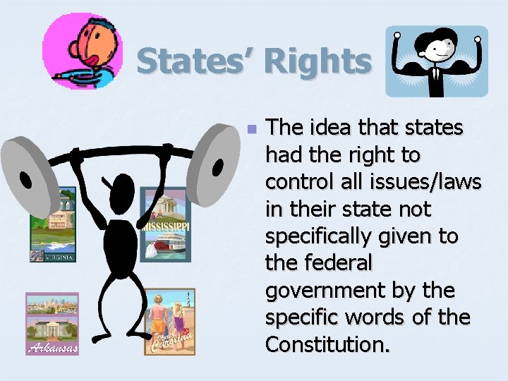 States’ Rights n The idea that states had the right to control all issues/laws
