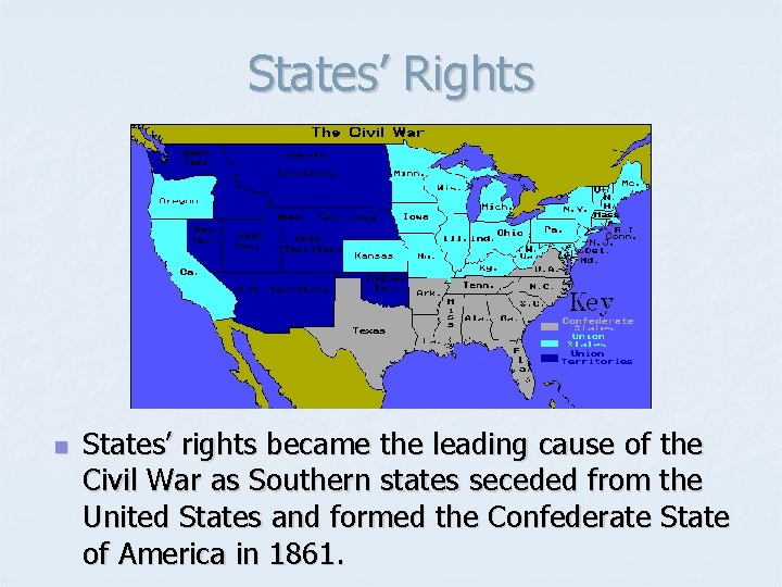 States’ Rights n States’ rights became the leading cause of the Civil War as
