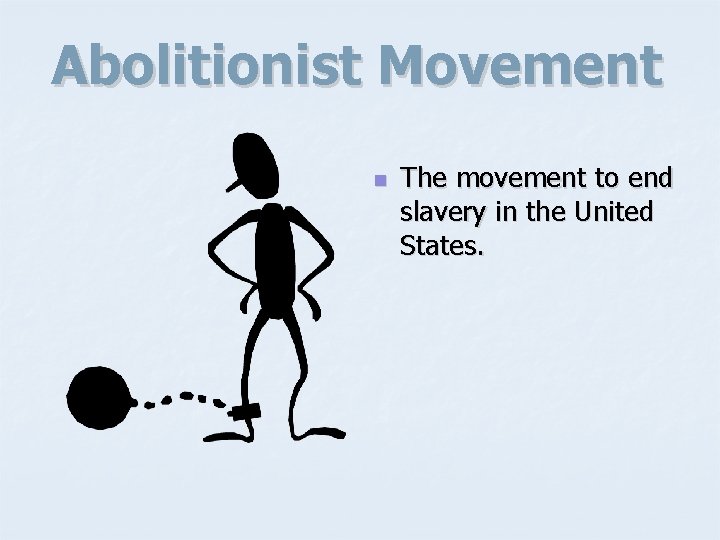 Abolitionist Movement n The movement to end slavery in the United States. 