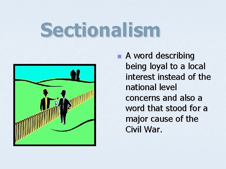 Sectionalism n A word describing being loyal to a local interest instead of the
