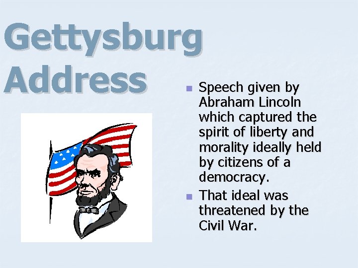 Gettysburg Address n n Speech given by Abraham Lincoln which captured the spirit of