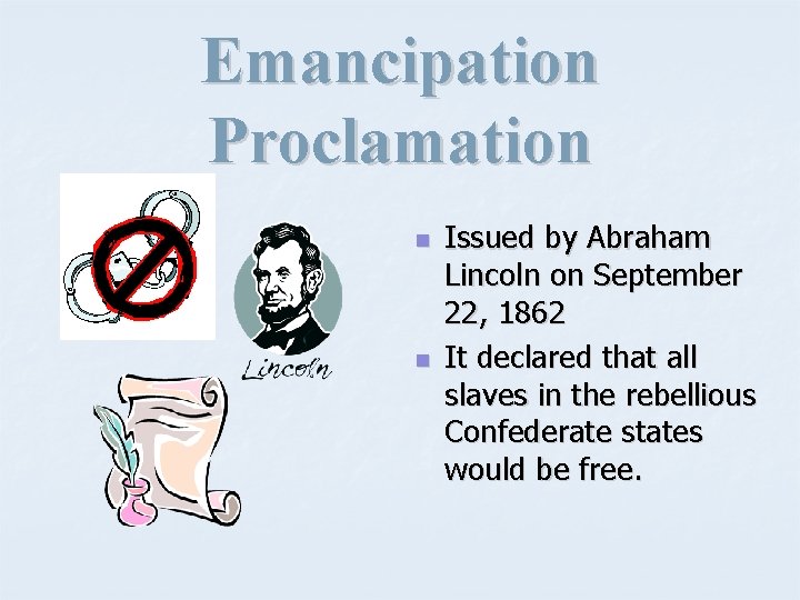 Emancipation Proclamation n n Issued by Abraham Lincoln on September 22, 1862 It declared