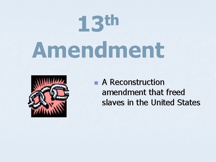 th 13 Amendment n A Reconstruction amendment that freed slaves in the United States