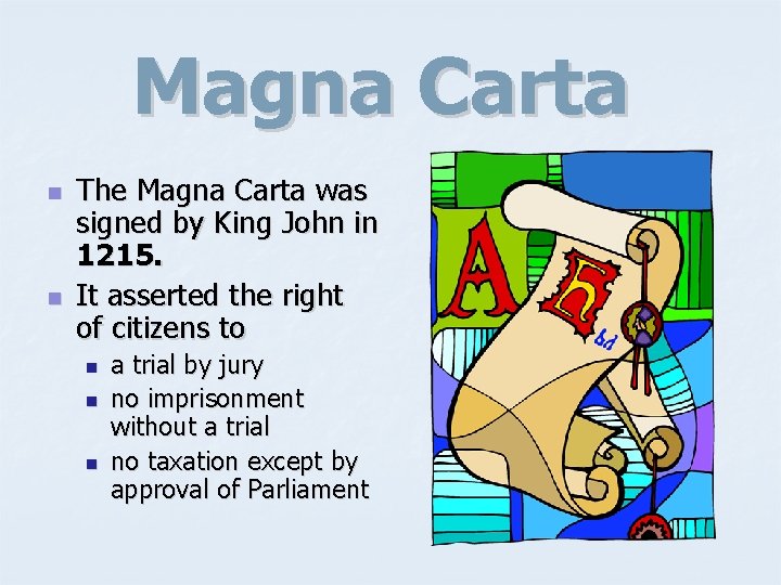Magna Carta n n The Magna Carta was signed by King John in 1215.