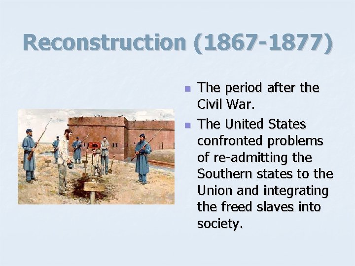Reconstruction (1867 -1877) n n The period after the Civil War. The United States