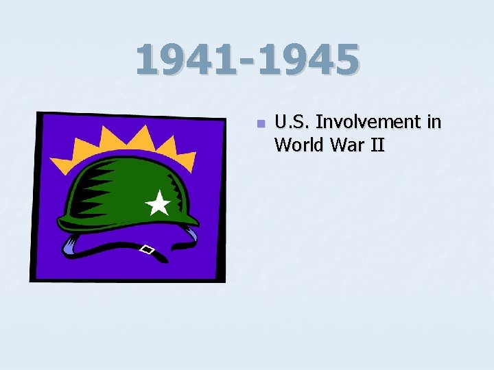 1941 -1945 n U. S. Involvement in World War II 