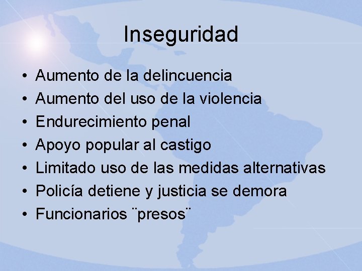 Inseguridad • • Aumento de la delincuencia Aumento del uso de la violencia Endurecimiento