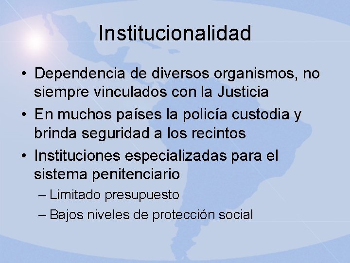 Institucionalidad • Dependencia de diversos organismos, no siempre vinculados con la Justicia • En