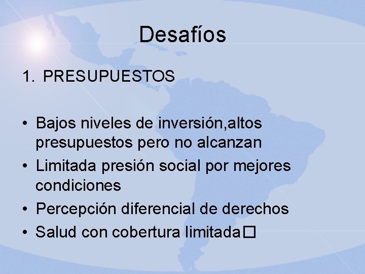 Desafíos 1. PRESUPUESTOS • Bajos niveles de inversión, altos presupuestos pero no alcanzan •