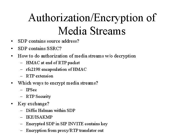 Authorization/Encryption of Media Streams • SDP contains source address? • SDP contains SSRC? •