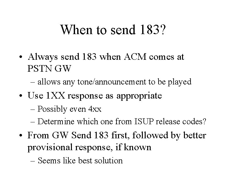 When to send 183? • Always send 183 when ACM comes at PSTN GW