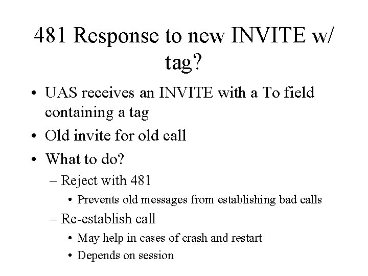 481 Response to new INVITE w/ tag? • UAS receives an INVITE with a